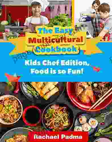 The Easy Multicultural Cookbook: Kids Chef Edition Food Is So Fun