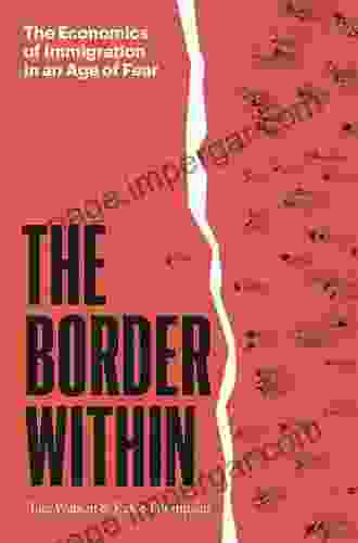 The Border Within: The Economics Of Immigration In An Age Of Fear