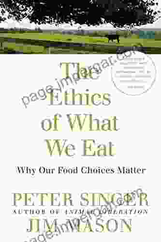 The Ethics Of What We Eat: Why Our Food Choices Matter