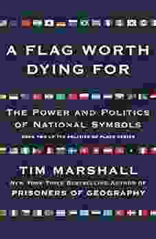 A Flag Worth Dying For: The Power And Politics Of National Symbols (Politics Of Place 2)