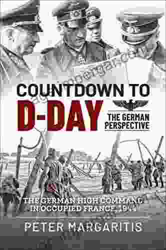 Countdown To D Day: The German Perspective: The German High Command In Occupied France 1944 (Latin America At War)