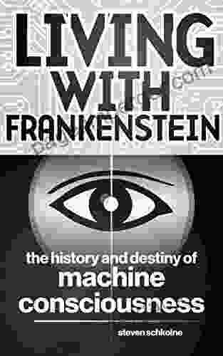 Living With Frankenstein: The History And Destiny Of Machine Consciousness