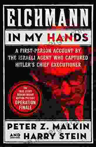 Eichmann In My Hands: A First Person Account By The Israeli Agent Who Captured Hitler S Chief Executioner