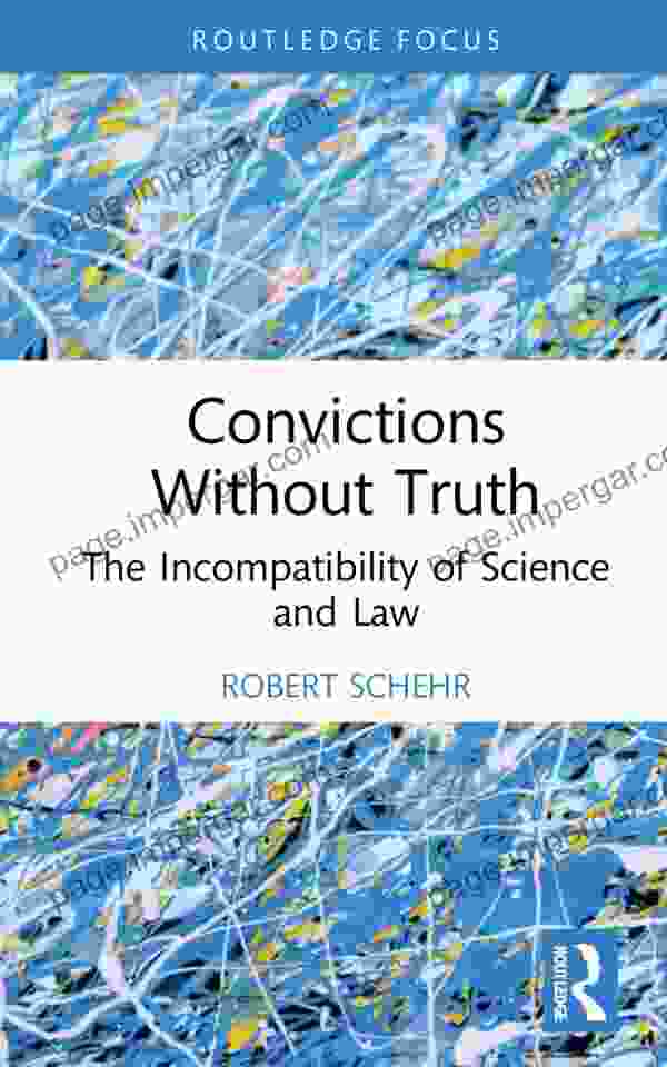 Convictions Without Truth: The Incompatibility Of Science And Law (Routledge Frontiers Of Criminal Justice)