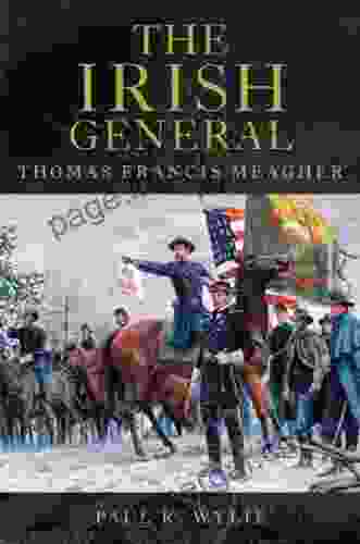 The Irish General: Thomas Francis Meagher