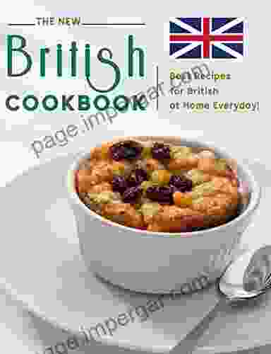 The New British Cookbook: Best Recipes For British At Home Everyday