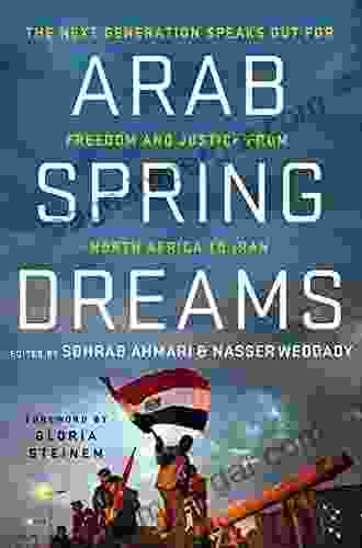 Arab Spring Dreams: The Next Generation Speaks Out For Freedom And Justice From North Africa To Iran