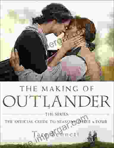 The Making Of Outlander: The Series: The Official Guide To Seasons Three Four