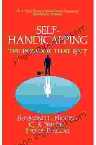 Self Handicapping: The Paradox That Isn T (The Springer In Social Clinical Psychology)