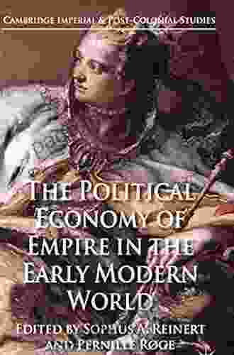 The Political Economy Of Empire In The Early Modern World (Cambridge Imperial And Post Colonial Studies)