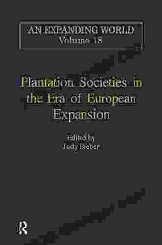 Plantation Societies In The Era Of European Expansion (An Expanding World: The European Impact On World History 1450 To 1800 18)