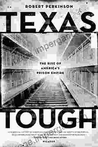 Texas Tough: The Rise Of America S Prison Empire