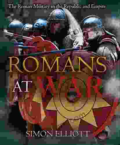 Romans At War: The Roman Military In The Republic And Empire