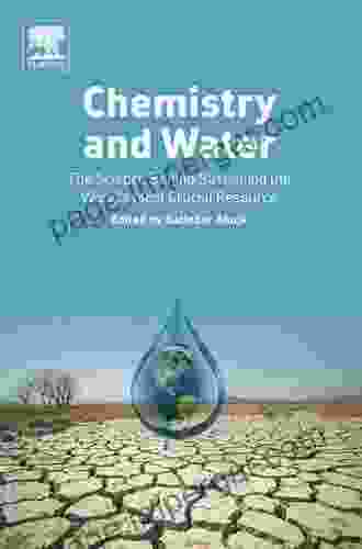 Chemistry And Water: The Science Behind Sustaining The World S Most Crucial Resource