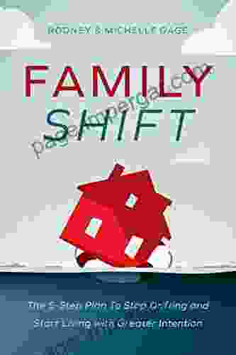 Family Shift: The 5 Step Plan To Stop Drifting And Start Living With Greater Intention