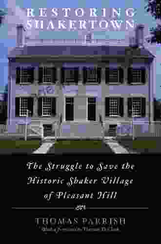 Restoring Shakertown: The Struggle To Save The Historic Shaker Village Of Pleasant Hill