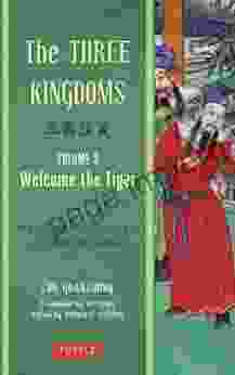 The Three Kingdoms Volume 3: Welcome The Tiger: The Epic Chinese Tale Of Loyalty And War In A Dynamic New Translation