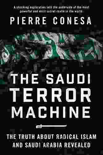 The Saudi Terror Machine: The Truth About Radical Islam And Saudi Arabia Revealed