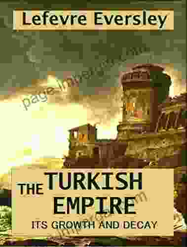 The Turkish Empire Its Growth And Decay