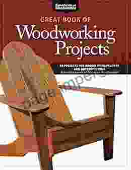 Great Of Woodworking Projects: 50 Projects For Indoor Improvements And Outdoor Living From The Experts At American Woodworker