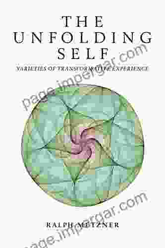 The Unfolding Self: Varieties Of Transformative Experience