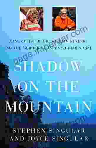 Shadow On The Mountain: Nancy Pfister Dr William Styler And The Murder Of Aspen S Golden Girl