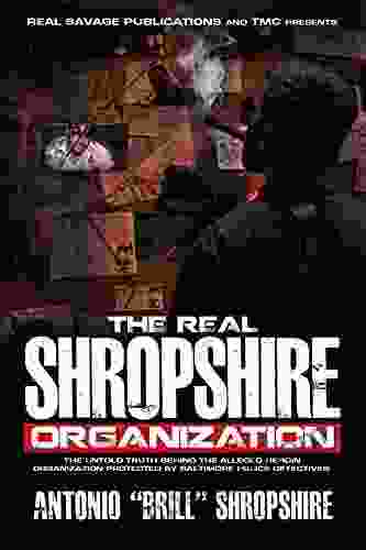 THE REAL SHROPSHIRE ORGANIZATION: THE UNTOLD TRUTH BEHIND THE ALLEGED HEROIN ORGANIZATION PROTECTED BY BALTIMORE POLICE DETECTIVES