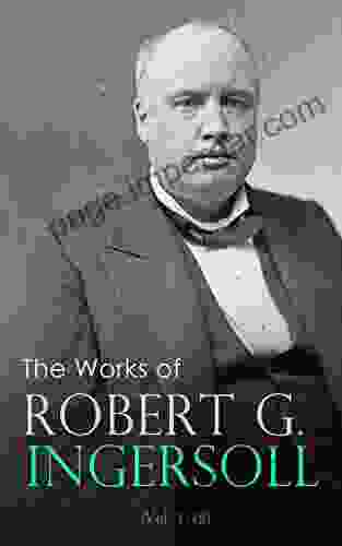 The Works Of Robert G Ingersoll (Vol 1 12): Complete Edition