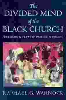 Divided Mind Of The Black Church The: Theology Piety And Public Witness (Religion Race And Ethnicity)