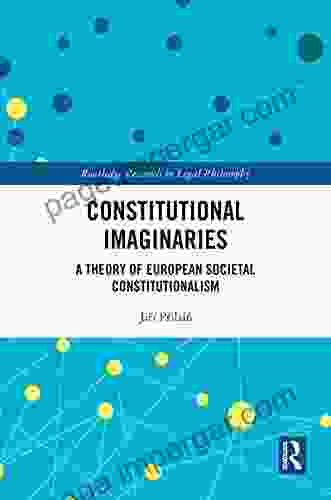 Constitutional Imaginaries: A Theory Of European Societal Constitutionalism (Routledge Research In Legal Philosophy)