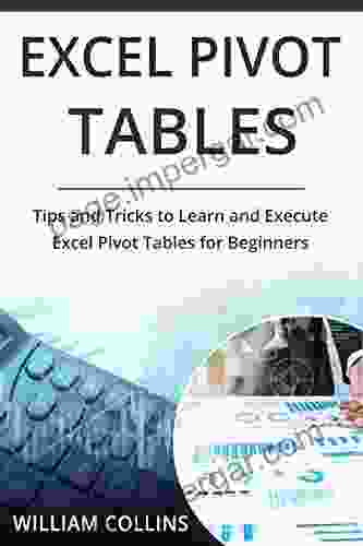 Excel Pivot Tables: Tips And Tricks To Learn And Execute Excel Pivot Tables For Beginners