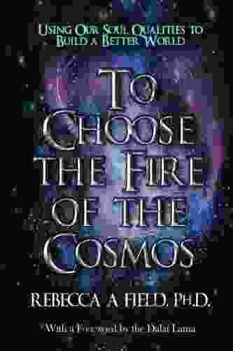 To Choose The Fire Of The Cosmos Cosmos