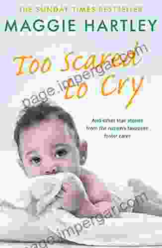 Too Scared To Cry: And Other True Stories From The Nation S Favourite Foster Carer (A Maggie Hartley Foster Carer Story)