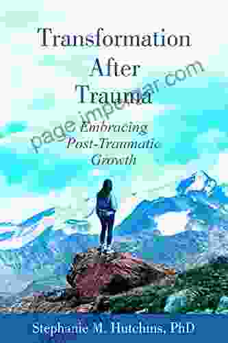 Transformation After Trauma: Embracing Post Traumatic Growth