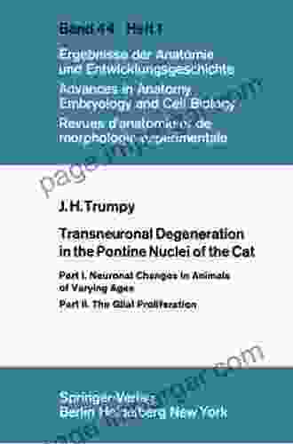 Transneuronal Degeneration in the Pontine Nuclei of the Cat: Part I Neuronal Changes in Animals of Varying Ages Part II The Glial Proliferation (Advances in Anatomy Embryology and Cell Biology)