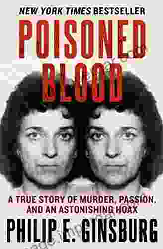 Poisoned Blood: A True Story Of Murder Passion And An Astonishing Hoax