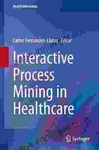 Interactive Process Mining In Healthcare (Health Informatics)