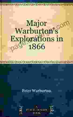 Major Warburton S Explorations In 1866 Peter Warburton