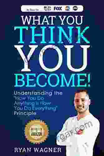 What You Think You Become : Understanding the How You Do Anything Is How You Do Everything Principle