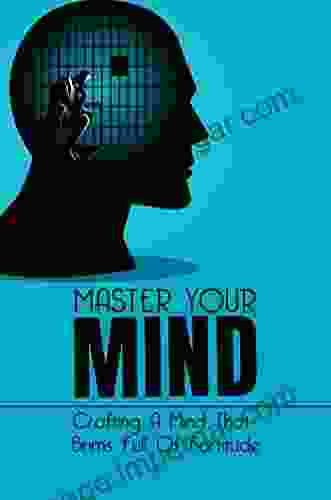 Master Your Mind: Crafting A Mind That Brims Full Of Fortitude