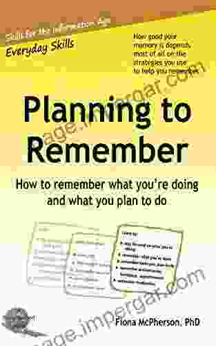 Planning To Remember: How To Remember What You Re Doing And What You Plan To Do (Everyday Skills)