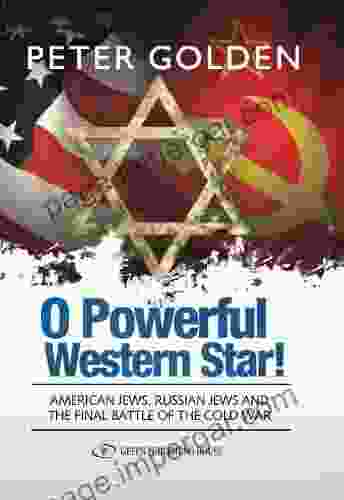 O Powerful Western Star: American Jews Russian Jews And The Final Battle Of The Cold War