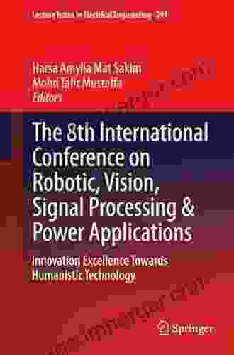 The 8th International Conference On Robotic Vision Signal Processing Power Applications: Innovation Excellence Towards Humanistic Technology (Lecture Notes In Electrical Engineering 291)