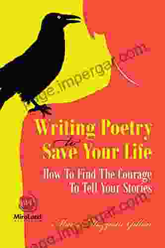 Writing Poetry To Save Your Life: How To Find The Courage To Tell Your Stories (MiroLand 1)