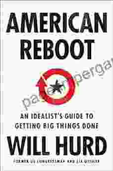 American Reboot: An Idealist s Guide to Getting Big Things Done