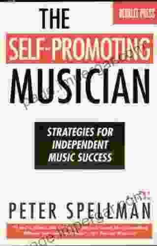 The Self Promoting Musician: Strategies For Independent Music Success