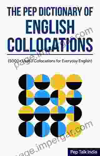 The Pep Dictionary Of English Collocations: 5000+ Useful Collocations For Everyday English