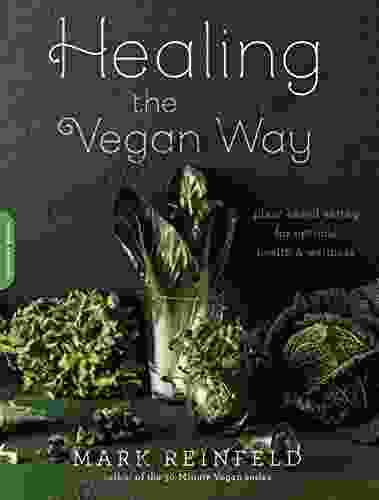 Healing the Vegan Way: Plant Based Eating for Optimal Health and Wellness