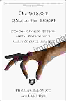 The Wisest One In The Room: How You Can Benefit From Social Psychology S Most Powerful Insights