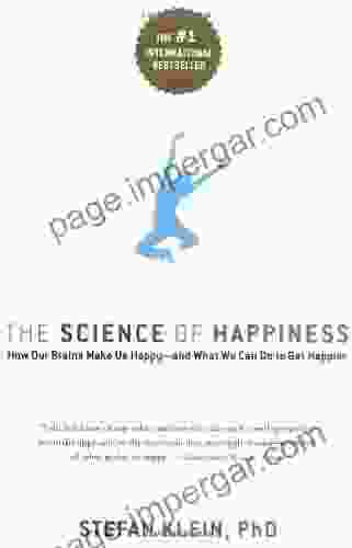 The Science Of Happiness: How Our Brains Make Us Happy And What We Can Do To Get Happier